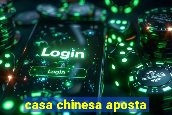 casa chinesa aposta
